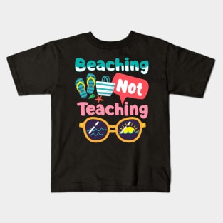 Beaching Not Teaching Summer Beach Teacher Gift Kids T-Shirt